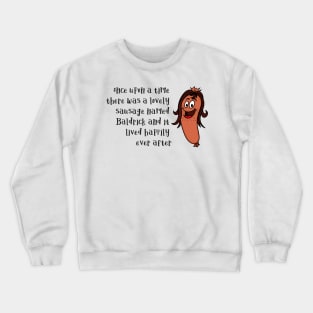 Once Upon a time there was a Lovely Little Sausage called Baldrick Crewneck Sweatshirt